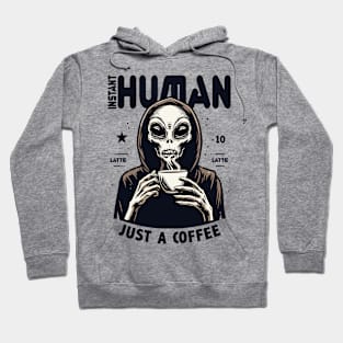 Alien drinking coffee - Instant human, just coffee Hoodie